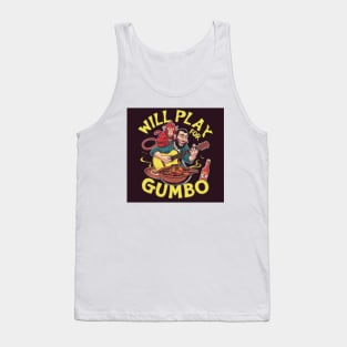 Will Play for Gumbo! Tank Top